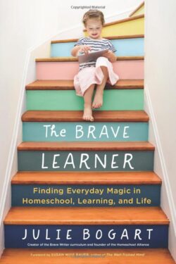 Brave Learner: Finding Everyday Magic in Homeschool, Learning, and Life