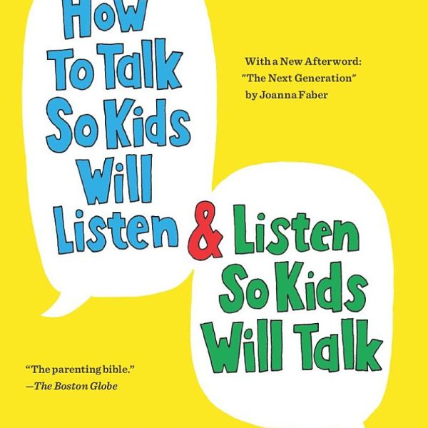 How to Talk so Kids will Listen and Listen so Kids will Talk