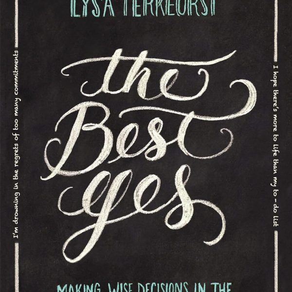 The Best Yes: Making Wise Decisions in the Midst of Endless Demands