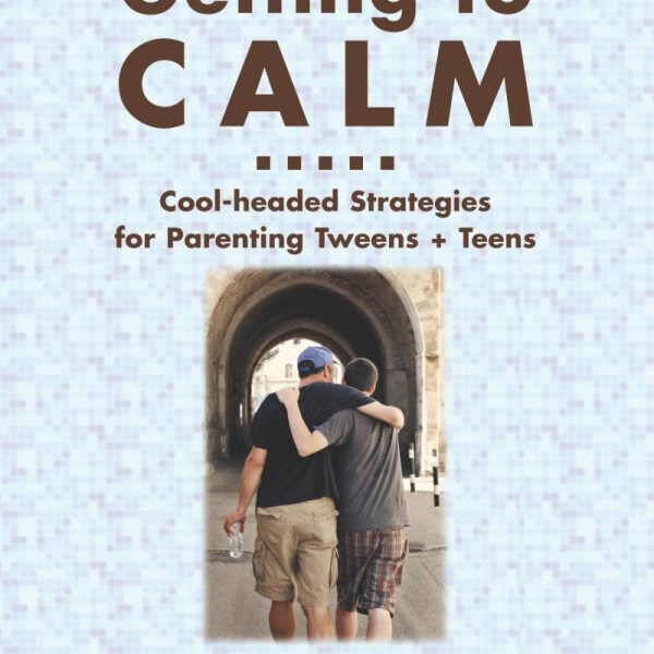 Getting to Calm: Cool-Headed Strategies for Parenting Tweens + Teens