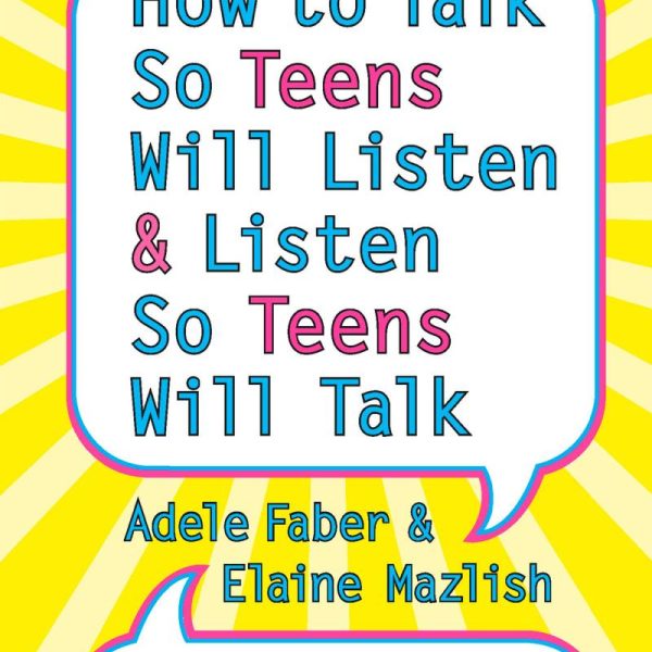 How to Talk so Teens Will Listen and Listen so Teens Will