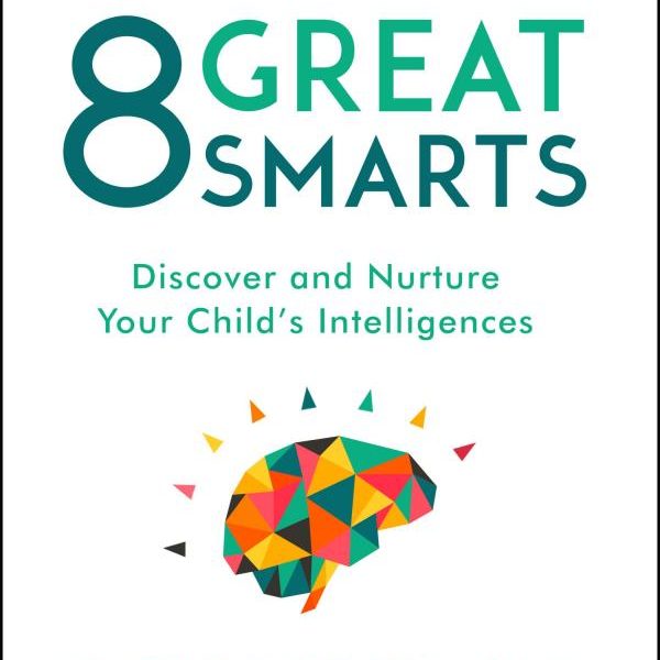 8 Great Smarts: Discover and Nurture Your Child's Intelligences