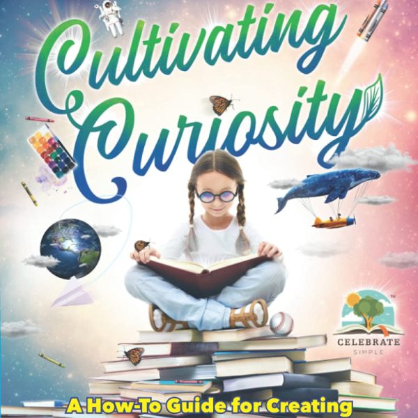 Cultivate Curiosity: A How-To Guide for Creating Unit Studies Children Love