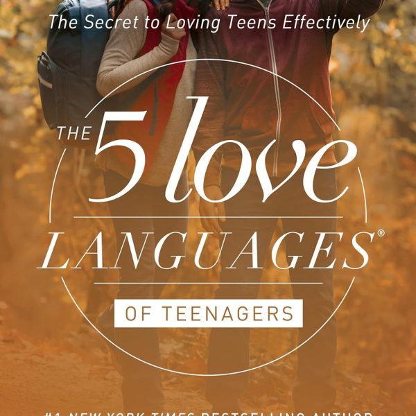 The 5 Love Languages of Teenagers: The Secret to Loving Teens Effectively