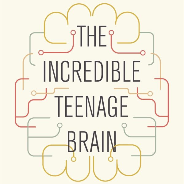 The Incredible Teenage Brain