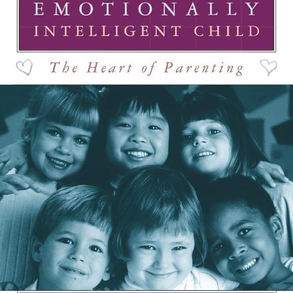 Raising An Emotionally Intelligent Child The Heart of Parenting